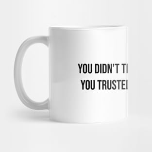 You Trusted The TV Mug